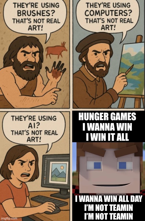 HUNGER GAMES
I WANNA WIN
I WIN IT ALL; I WANNA WIN ALL DAY
I’M NOT TEAMIN
I’M NOT TEAMIN | made w/ Imgflip meme maker