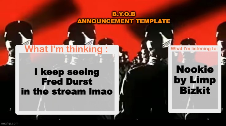Crafteeboi Announcement Template V4 | B.Y.O.B ANNOUNCEMENT TEMPLATE; Nookie by Limp Bizkit; I keep seeing Fred Durst in the stream lmao | image tagged in crafteeboi announcement template v4 | made w/ Imgflip meme maker