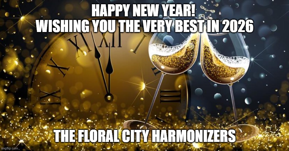 Happy New Year | HAPPY NEW YEAR! 
WISHING YOU THE VERY BEST IN 2026; THE FLORAL CITY HARMONIZERS | image tagged in happy new year | made w/ Imgflip meme maker