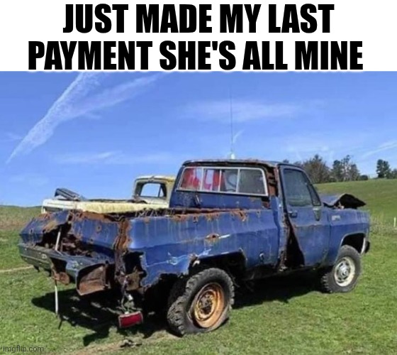 Just Made My Last Payment She's All Mine | JUST MADE MY LAST PAYMENT SHE'S ALL MINE | image tagged in chrisjoines1 | made w/ Imgflip meme maker