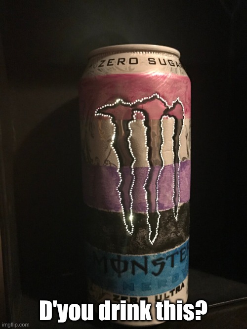 D'you drink this? | image tagged in gender fluid monster | made w/ Imgflip meme maker