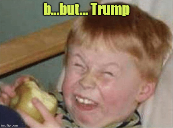 sour apple | b...but... Trump | image tagged in sour apple | made w/ Imgflip meme maker