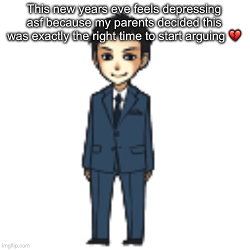 I mean its always felt depressing but they made it worse | This new years eve feels depressing asf because my parents decided this was exactly the right time to start arguing 💔 | image tagged in moriarty but a shimeji | made w/ Imgflip meme maker