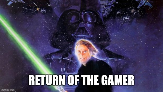 RETURN OF THE GAMER | image tagged in return of the jedi | made w/ Imgflip meme maker