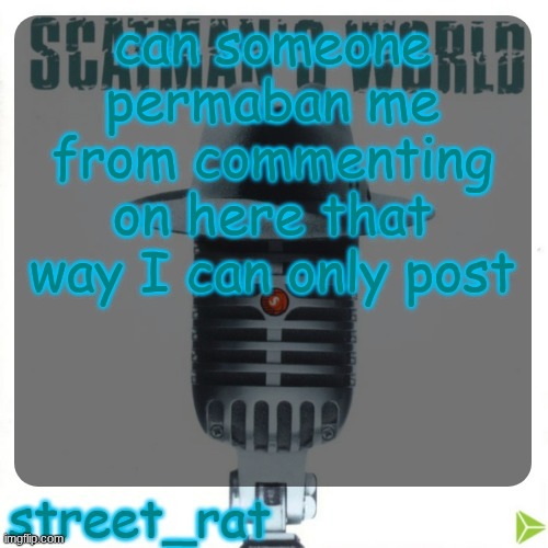 street rat's scatman john temp | can someone permaban me from commenting on here that way I can only post | image tagged in street rat's scatman john temp | made w/ Imgflip meme maker