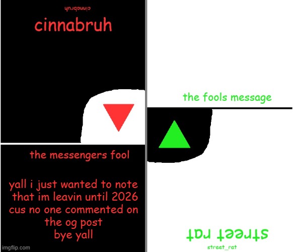 street rat n cinnabruh announcement | yall i just wanted to note
 that im leavin until 2026
cus no one commented on
the og post
bye yall | image tagged in street rat n cinnabruh announcement | made w/ Imgflip meme maker