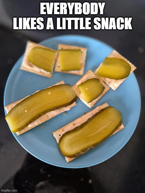 Pickle Snack - Yeah this is Cursed Douche | EVERYBODY LIKES A LITTLE SNACK | image tagged in cursed image | made w/ Imgflip meme maker