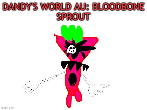 bbloodbone lore in coments | DANDY'S WORLD AU: BLOODBONE
SPROUT | image tagged in dandy's world | made w/ Imgflip meme maker