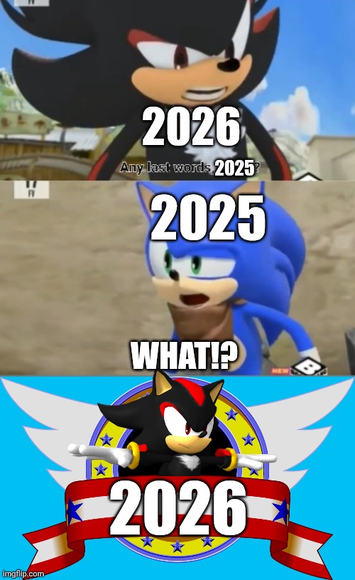 Happy new year! (Screw you 2025) | 2026; 2025; 2025; WHAT!? 2026 | image tagged in any last words sonic,sonic logo,happy new year,2026,post-great meme reset | made w/ Imgflip meme maker