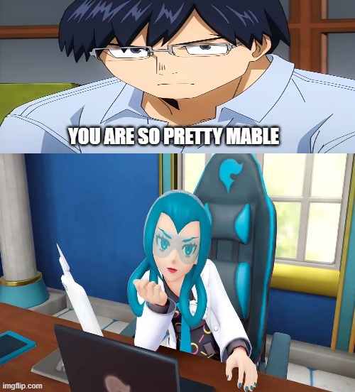 tenya falls in love with mable | YOU ARE SO PRETTY MABLE | image tagged in who falls in love with mable,pokemon,my hero academia,tenya,crossover,anime | made w/ Imgflip meme maker