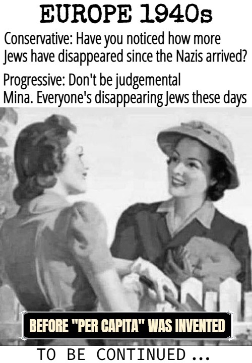 Have realized that leftist's obscure perception of reality comes from a new hatred for "crime committed per group"... cos racist | TO BE CONTINUED... | image tagged in ww2,immigration,two ladies talking over fence,sarcasm,europe | made w/ Imgflip meme maker