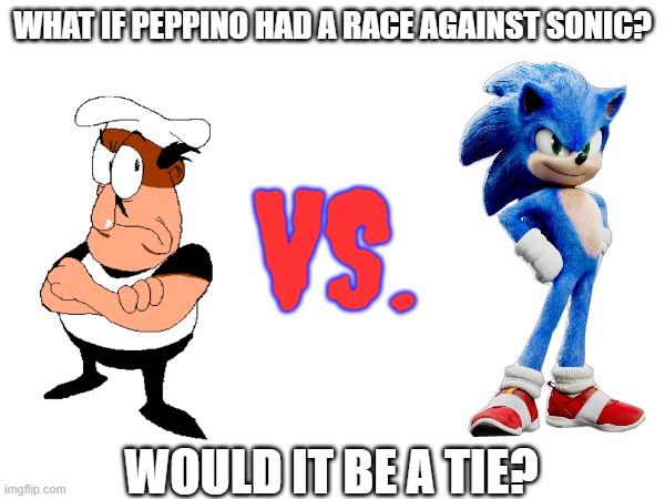 Who would win? | WHAT IF PEPPINO HAD A RACE AGAINST SONIC? VS. WOULD IT BE A TIE? | image tagged in pizza tower,sonic the hedgehog,race | made w/ Imgflip meme maker