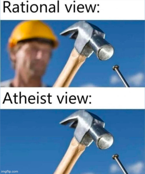 lol I saw this on Pinterest and it's so true | image tagged in atheist,god,christianity,funny,hammer,nails | made w/ Imgflip meme maker