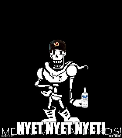 russian papyrus | NYET NYET NYET! | image tagged in standard papyrus | made w/ Imgflip meme maker