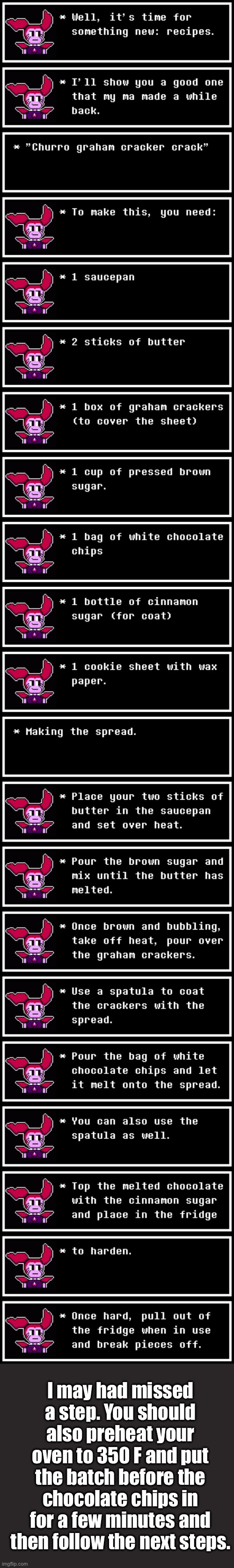 This is actually good ^^ | I may had missed a step. You should also preheat your oven to 350 F and put the batch before the chocolate chips in for a few minutes and then follow the next steps. | made w/ Imgflip meme maker