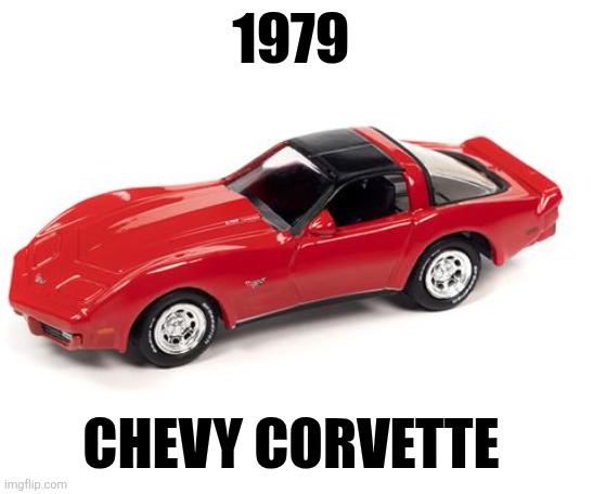 1979 Chevy Corvette | 1979; CHEVY CORVETTE | made w/ Imgflip meme maker