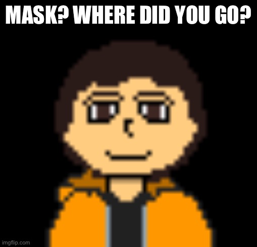 MASK? WHERE DID YOU GO? | made w/ Imgflip meme maker