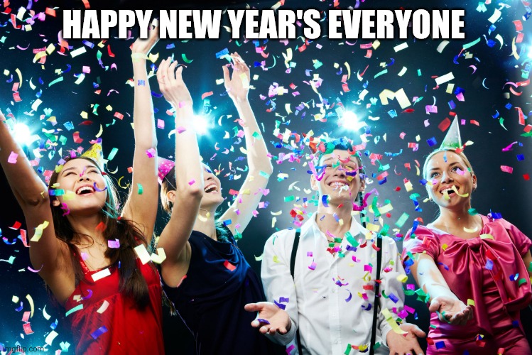 Party time | HAPPY NEW YEAR'S EVERYONE | image tagged in party time | made w/ Imgflip meme maker
