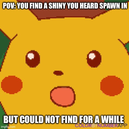Legends ZA/Arceus shiny hunting | POV: YOU FIND A SHINY YOU HEARD SPAWN IN; BUT COULD NOT FIND FOR A WHILE | image tagged in surprised pikachu version 2,pokemon | made w/ Imgflip meme maker