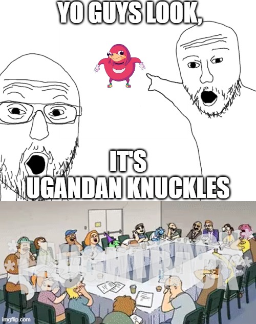 *laughtrack* | YO GUYS LOOK, IT'S UGANDAN KNUCKLES; *LAUGHTRACK*; *LAUGHTRACK* | image tagged in soyjak pointing,ugandan knuckles,lol so funny,smiling friends,laugh,laughtrack | made w/ Imgflip meme maker