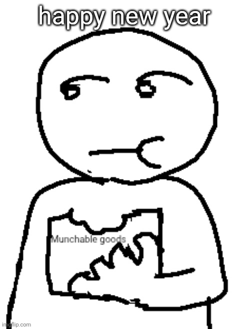 Munchable goods | happy new year | image tagged in munchable goods | made w/ Imgflip meme maker
