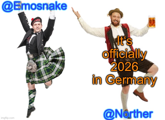 Emosnake & Norther shared temp | It‘s officially 2026 in Germany | image tagged in emosnake norther shared temp | made w/ Imgflip meme maker