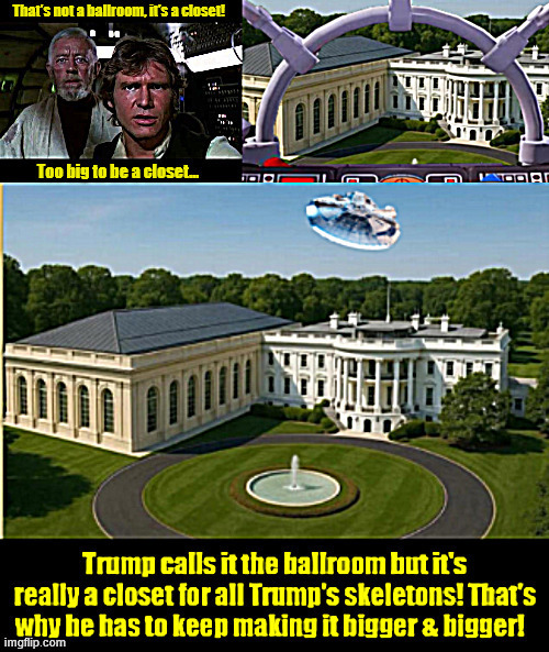 That's not a ballroom | image tagged in that's not a ballroom it's a closet,trump's skeleton closet,maga mirage,that's not a moon it's a spacestation,star wars | made w/ Imgflip meme maker