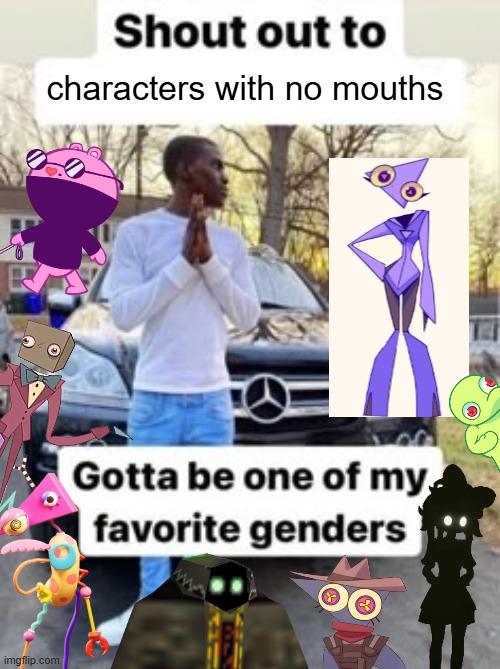 I love characters with no mouths | characters with no mouths | image tagged in shout out to gotta be my favorite gender,indie,indie animation | made w/ Imgflip meme maker