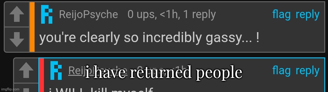 reijopsyche | i have returned people | image tagged in reijopsyche | made w/ Imgflip meme maker