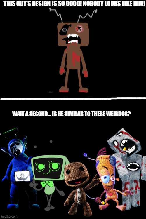 Does Frankendoll need a redesign? | THIS GUY'S DESIGN IS SO GOOD! NOBODY LOOKS LIKE HIM! WAIT A SECOND... IS HE SIMILAR TO THESE WEIRDOS? | image tagged in frankendoll,frankenstein,doll,teletubbies,design,dandy's world | made w/ Imgflip meme maker