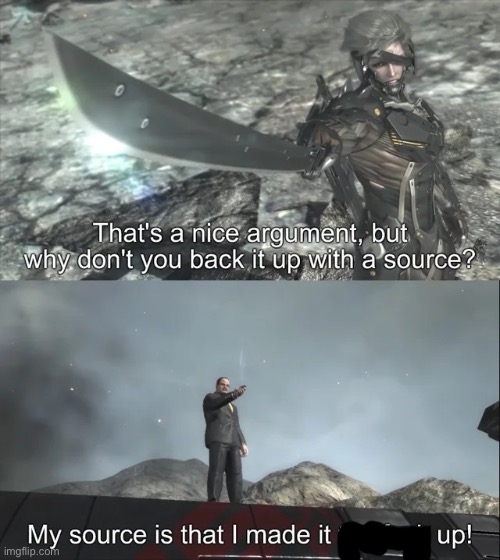 My source is that I made it the f up | image tagged in my source is that i made it the f up | made w/ Imgflip meme maker