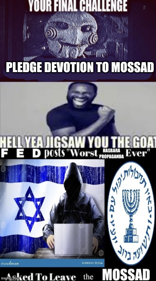 Fuck the mossad | PLEDGE DEVOTION TO MOSSAD | image tagged in fed posts worst bait ever | made w/ Imgflip meme maker