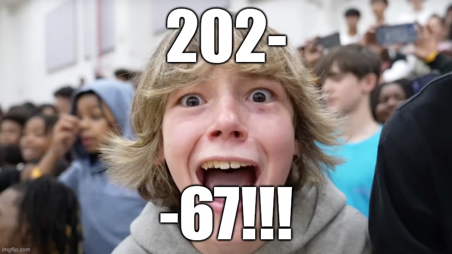 20267!!! | 202-; -67!!! | image tagged in 67 kid,meme | made w/ Imgflip meme maker