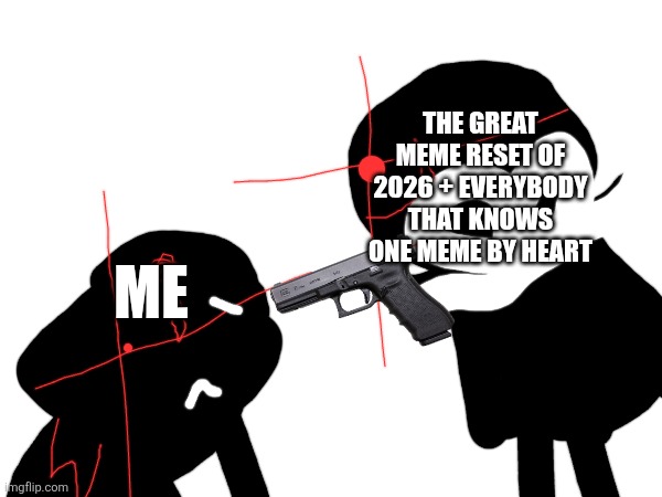 Torture of the meme reset...goodbye 2025. | THE GREAT MEME RESET OF 2026 + EVERYBODY THAT KNOWS ONE MEME BY HEART; ME | image tagged in 2025,2026,2024,2023,2022,2021 | made w/ Imgflip meme maker