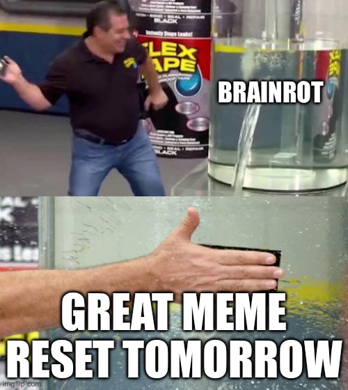 It probably won’t work but we can’t say we didn’t try | BRAINROT; GREAT MEME RESET TOMORROW | image tagged in leaking water slap | made w/ Imgflip meme maker