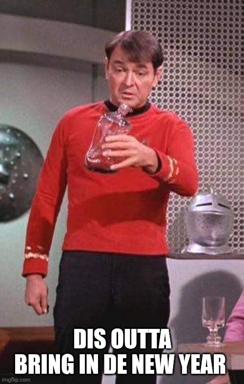 Scotty Star Trek | DIS OUTTA BRING IN DE NEW YEAR | image tagged in scotty star trek | made w/ Imgflip meme maker