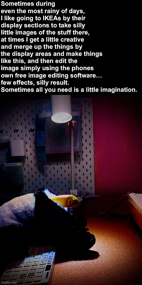 They all turn out equally funny after the editing | Sometimes during even the most rainy of days, I like going to IKEAs by their display sections to take silly little images of the stuff there, at times I get a little creative and merge up the things by the display areas and make things like this, and then edit the image simply using the phones own free image editing software… few effects, silly result. Sometimes all you need is a little imagination. | image tagged in silly,ikea | made w/ Imgflip meme maker