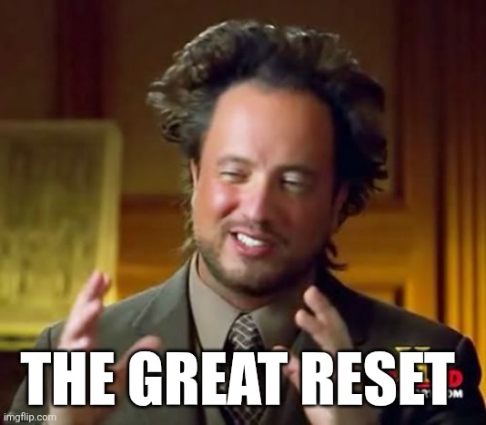 Ancient Aliens | THE GREAT RESET | image tagged in memes,ancient aliens | made w/ Imgflip meme maker