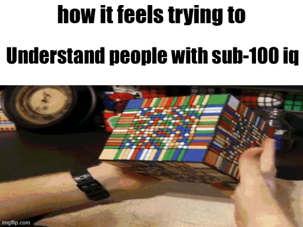 A Difficult Challenge | Understand people with sub-100 iq | image tagged in a difficult challenge | made w/ Imgflip meme maker