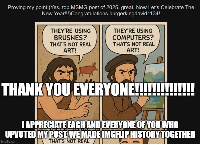 Happy new year guys! To a wonderful and hopefully adventurous 2026! | THANK YOU EVERYONE!!!!!!!!!!!!!! I APPRECIATE EACH AND EVERYONE OF YOU WHO UPVOTED MY POST, WE MADE IMGFLIP HISTORY TOGETHER | made w/ Imgflip meme maker