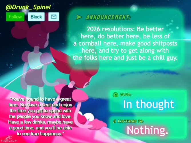 Well, that’s my resolutions. | 2026 resolutions: Be better here, do better here, be less of a cornball here, make good shitposts here, and try to get along with the folks here and just be a chill guy. In thought; Nothing. | made w/ Imgflip meme maker