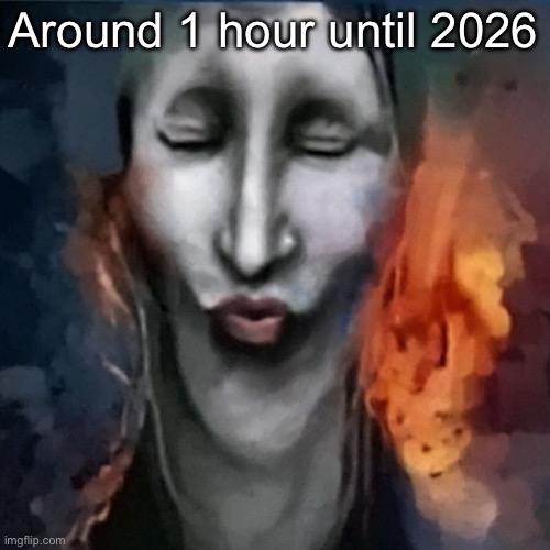 IShowJonkler | Around 1 hour until 2026 | image tagged in ishowjonkler | made w/ Imgflip meme maker