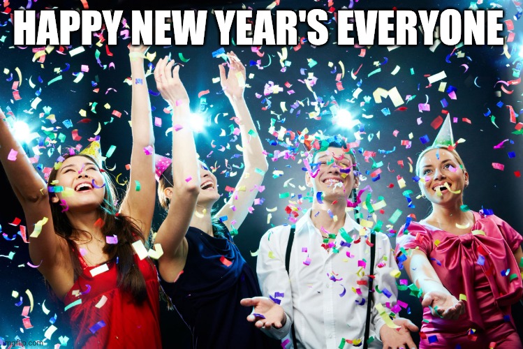 Party time | HAPPY NEW YEAR'S EVERYONE | image tagged in party time | made w/ Imgflip meme maker