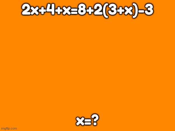 2x+4+x=8+2(3+x)-3; x=? | made w/ Imgflip meme maker