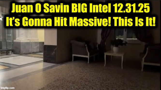Juan O' Savin: BIG Intel 12.31.25 - It’s Gonna Hit Massive! This Is It! (Video) 