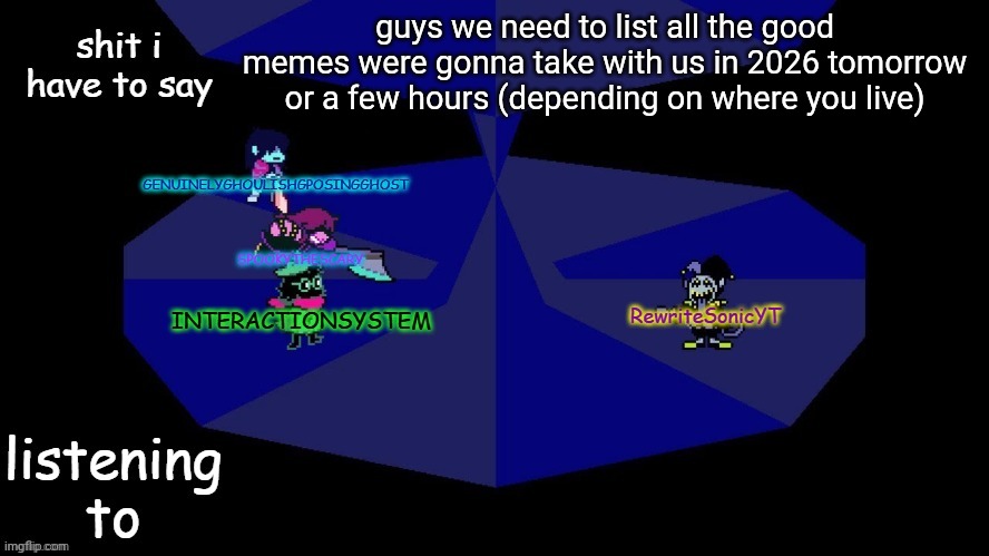 system, rewrite, bob, and posing alien shared temp | guys we need to list all the good memes were gonna take with us in 2026 tomorrow or a few hours (depending on where you live) | image tagged in system rewrite bob and posing alien shared temp | made w/ Imgflip meme maker