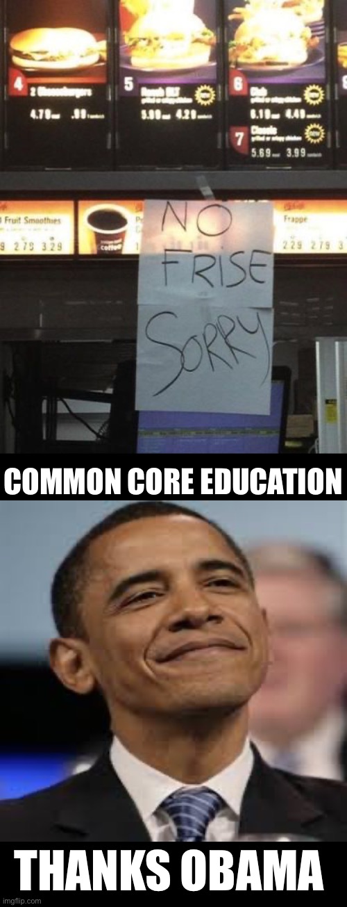 No Frise | COMMON CORE EDUCATION; THANKS OBAMA | image tagged in thanks obama,common core,bad grammar and spelling memes,education,duhhh dumbass,libtards | made w/ Imgflip meme maker