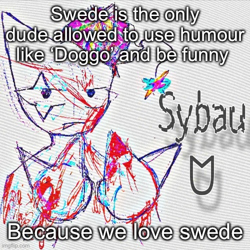 This is for ironic purposes ONLY!!! | Swede is the only dude allowed to use humour like ‘Doggo’ and be funny; Because we love swede | image tagged in this is for ironic purposes | made w/ Imgflip meme maker