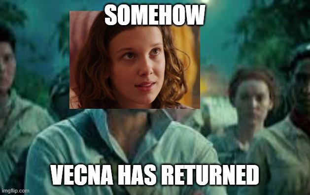 Somehow, Palpatine returned. | SOMEHOW; VECNA HAS RETURNED | image tagged in somehow palpatine returned | made w/ Imgflip meme maker