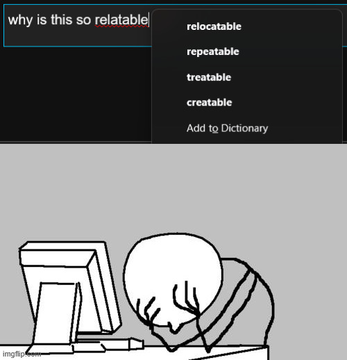 the word "relatable" no longer exists | image tagged in memes,computer guy facepalm | made w/ Imgflip meme maker